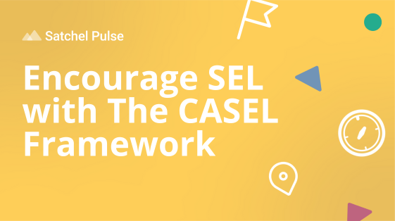 Encourage SEL with The CASEL Framework
