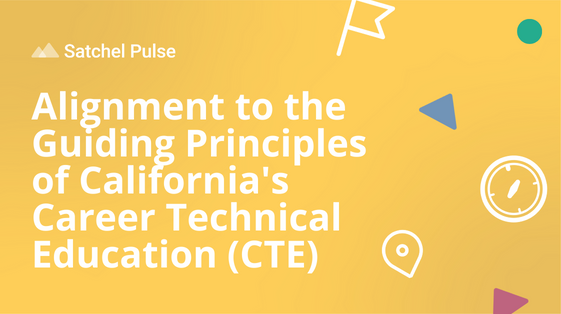 Satchel Pulse - Alignment to the Guiding Principles of Californias Career Technical Education (CTE)