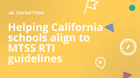 Satchel Pulse - Helping California schools align to MTSS RTI guidelines