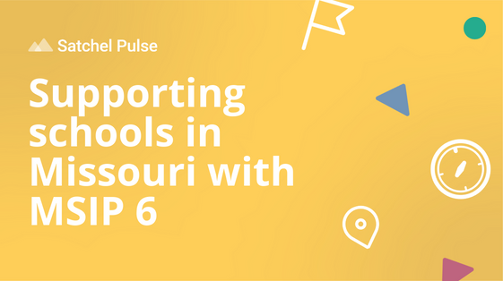 Satchel Pulse - Supporting schools in Missouri with MSIP 6