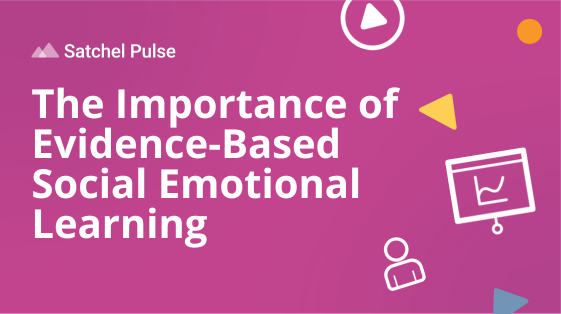 The Importance of Evidence-Based Social Emotional Learning