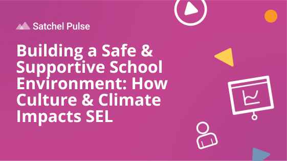 webinar - Building a Safe & Supportive School Environment How Culture & Climate Impacts SEL